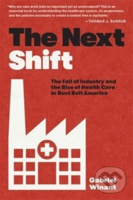 Kniha: The Next Shift (Gabriel Winant). Harvard University Press, 2023 Kniha: The Next Shift (Gabriel Winant). Harvard University Press, 2023