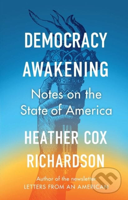 Kniha: Democracy Awakening (Heather Cox Richardson). WH Allen, 2023 Kniha: Democracy Awakening (Heather Cox Richardson). WH Allen, 2023