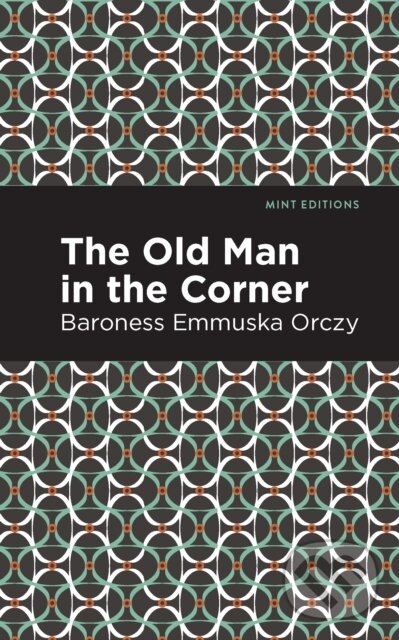 Kniha: The Old Man in the Corner (Emmuska Orczy). , 2021 Kniha: The Old Man in the Corner (Emmuska Orczy). , 2021