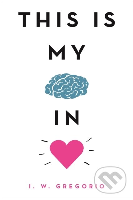 Kniha: This Is My Brain in Love (I. W. Gregorio). , 2021 Kniha: This Is My Brain in Love (I. W. Gregorio). , 2021