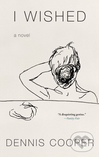 Kniha: I Wished (Dennis Cooper). Soho Press, 2021 Kniha: I Wished (Dennis Cooper). Soho Press, 2021