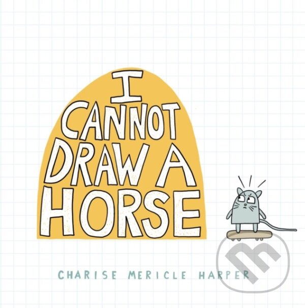 Kniha: I Cannot Draw a Horse (Charise Mericle Harper). , 2022 Kniha: I Cannot Draw a Horse (Charise Mericle Harper). , 2022