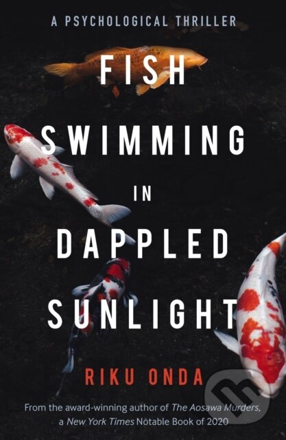 Kniha: Fish Swimming in Dappled Sunlight (Riku Onda). Bitter Lemon, 2022 Kniha: Fish Swimming in Dappled Sunlight (Riku Onda). Bitter Lemon, 2022