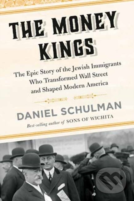 Kniha: The Money Kings (Daniel Schulman). Alfred A. Knopf, 2023 Kniha: The Money Kings (Daniel Schulman). Alfred A. Knopf, 2023