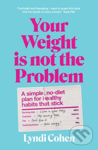 Kniha: Your Weight Is Not the Problem (Cohen Lyndi). Murdoch Books, 2023 Kniha: Your Weight Is Not the Problem (Cohen Lyndi). Murdoch Books, 2023