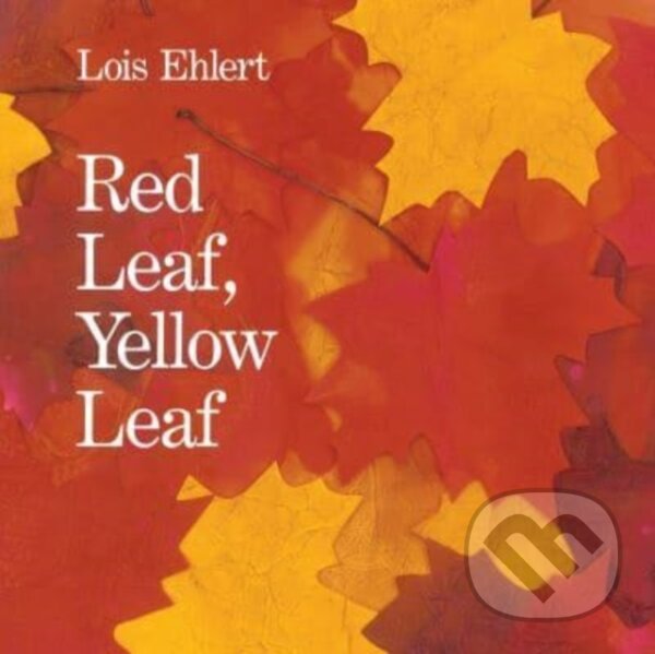 Kniha: Red Leaf, Yellow Leaf (Ehlert Lois). HarperCollins, 2023 Kniha: Red Leaf, Yellow Leaf (Ehlert Lois). HarperCollins, 2023