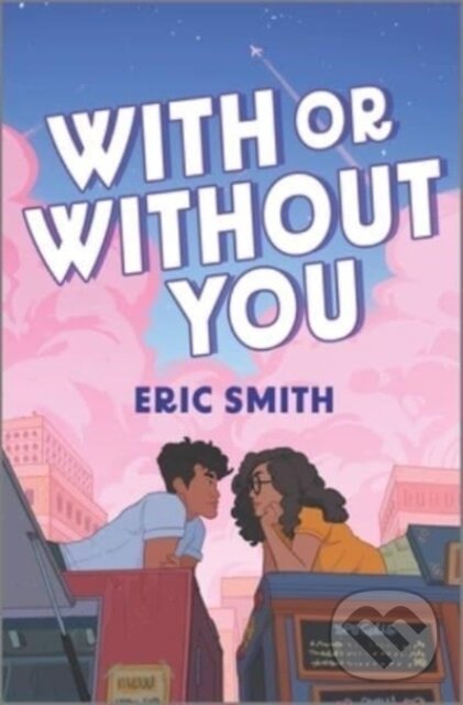 Kniha: With or Without You (Smith Eric). Inkyard, 2024 Kniha: With or Without You (Smith Eric). Inkyard, 2024
