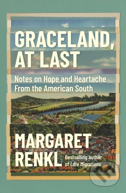 Kniha: Graceland, At Last (Margaret Renkl). Milkweed Editions, 2021 Kniha: Graceland, At Last (Margaret Renkl). Milkweed Editions, 2021