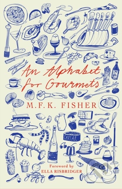 Kniha: An Alphabet for Gourmets (M F K Fisher). Daunt Books, 2022 Kniha: An Alphabet for Gourmets (M F K Fisher). Daunt Books, 2022