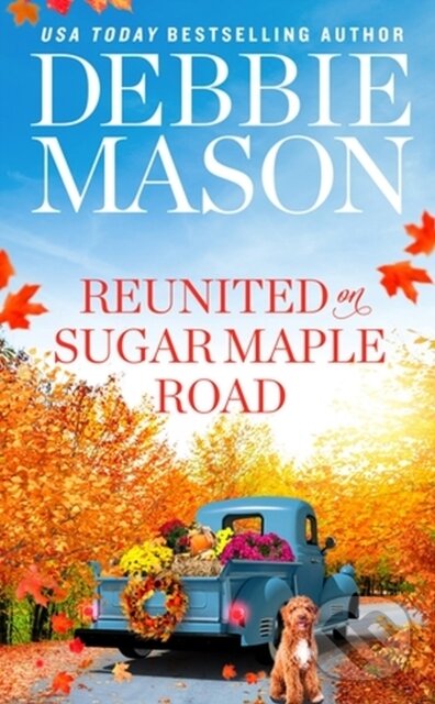 Kniha: Reunited on Sugar Maple Road (Debbie Mason). Forever, 2023 Kniha: Reunited on Sugar Maple Road (Debbie Mason). Forever, 2023