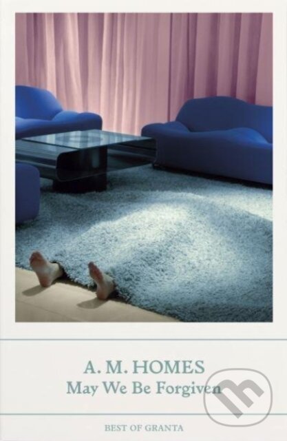 Kniha: May We Be Forgiven (A.M. Homes). Granta Publications, 2023 Kniha: May We Be Forgiven (A.M. Homes). Granta Publications, 2023
