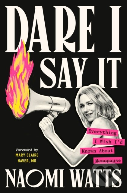 Kniha: Dare I Say It (Mary Claire Haver, MD a Naomi Watts). Random House, 2025 Kniha: Dare I Say It (Mary Claire Haver, MD a Naomi Watts). Random House, 2025