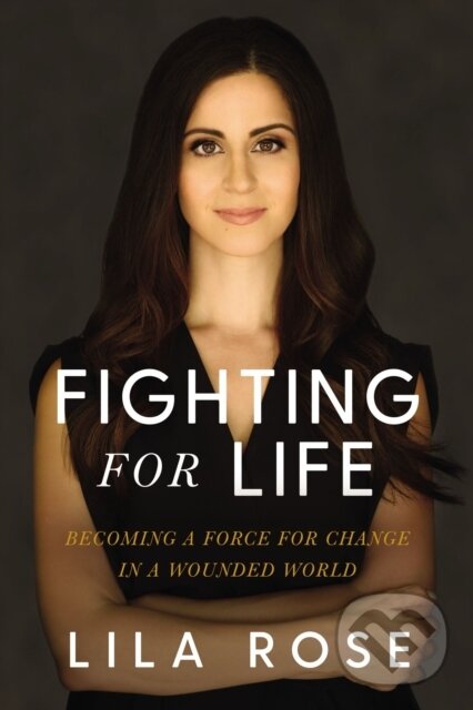 Kniha: Fighting for Life (Lila Rose). Thomas Nelson Publishers, 2022 Kniha: Fighting for Life (Lila Rose). Thomas Nelson Publishers, 2022