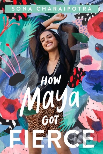 Kniha: How Maya Got Fierce (Sona Charaipotra). Feiwel and Friends, 2022 Kniha: How Maya Got Fierce (Sona Charaipotra). Feiwel and Friends, 2022