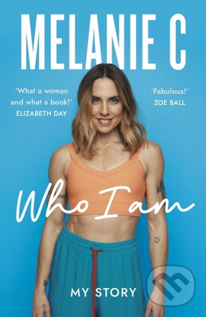 Kniha: Who I Am (Melanie C). Headline Book, 2023 Kniha: Who I Am (Melanie C). Headline Book, 2023