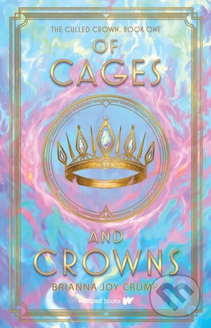 Kniha: Of Cages and Crowns (Brianna Joy Crump). Wattpad Books, 2024 Kniha: Of Cages and Crowns (Brianna Joy Crump). Wattpad Books, 2024