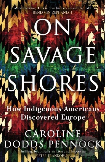 Kniha: On Savage Shores (Caroline Dodds Pennock). Weidenfeld and Nicolson, 2024 Kniha: On Savage Shores (Caroline Dodds Pennock). Weidenfeld and Nicolson, 2024