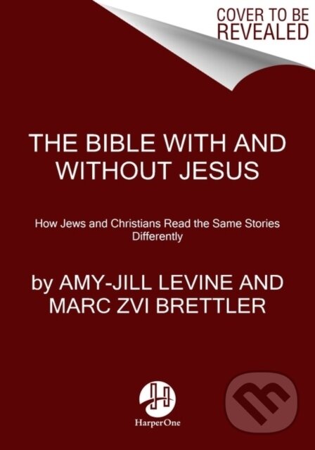 Kniha: The Bible With And Without Jesus (Amy-Jill Levine a Marc Zvi Brettler). HarperOne, 2023 Kniha: The Bible With And Without Jesus (Amy-Jill Levine a Marc Zvi Brettler). HarperOne, 2023