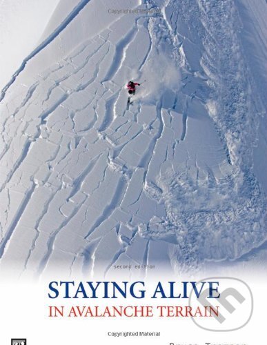 Kniha: Staying Alive in Avalanche Terrain (Bruce Tremper). Mountaineers Books, 2008 Kniha: Staying Alive in Avalanche Terrain (Bruce Tremper). Mountaineers Books, 2008