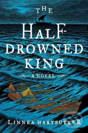 Kniha: The Half-Drowned King (Linnea Hartsuyker). HarperCollins, 2017 Kniha: The Half-Drowned King (Linnea Hartsuyker). HarperCollins, 2017