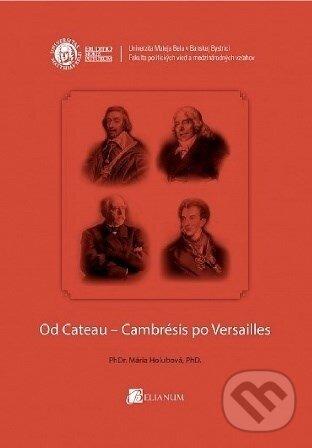 Kniha: Od Cateau-Cambrésis po Versailles (Mária Holubová). Belianum, 2015 Kniha: Od Cateau-Cambrésis po Versailles (Mária Holubová). Belianum, 2015