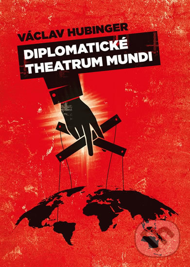 Kniha: Diplomatické theatrum mundi (Václav Hubinger). Epocha, 2017 Kniha: Diplomatické theatrum mundi (Václav Hubinger). Epocha, 2017