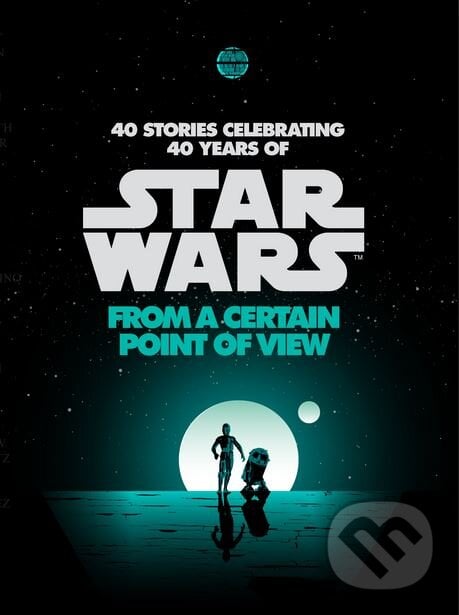 Star Wars: From a Certain Point of View - Renée Ahdieh, Meg Cabot, John Jackson Miller a kol., Del Rey, 2017