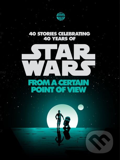 Kniha: Star Wars: From a Certain Point of View (John Jackson Miller, Meg Cabot, Renee Ahdieh a kolektív). Del Rey, 2017 Kniha: Star Wars: From a Certain Point of View (John Jackson Miller, Meg Cabot, Renee Ahdieh a kolektív). Del Rey, 2017