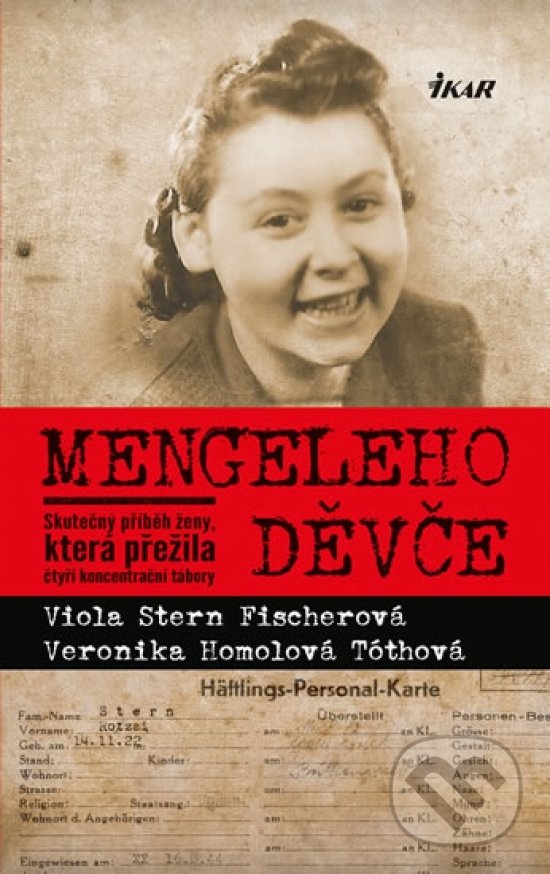 Kniha: Mengeleho děvče (Veronika Homolová Tóthová a Viola Stern Fischerová). Ikar CZ, 2017 Kniha: Mengeleho děvče (Veronika Homolová Tóthová a Viola Stern Fischerová). Ikar CZ, 2017