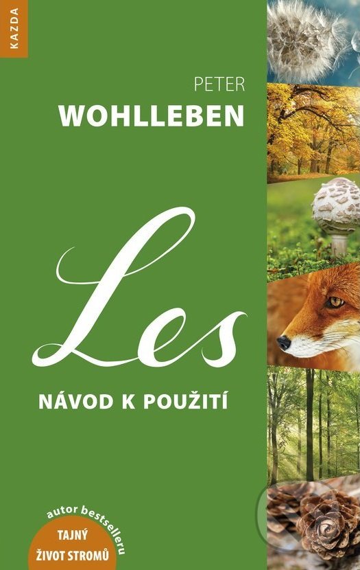 Kniha: Les - Návod k použití (Peter Wohlleben). Nakladatelství KAZDA, 2017 Kniha: Les - Návod k použití (Peter Wohlleben). Nakladatelství KAZDA, 2017