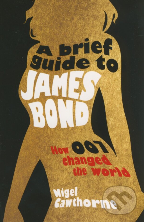 Kniha: A Brief Guide to James Bond (Nigel Cawthorne). Running, 2012 Kniha: A Brief Guide to James Bond (Nigel Cawthorne). Running, 2012