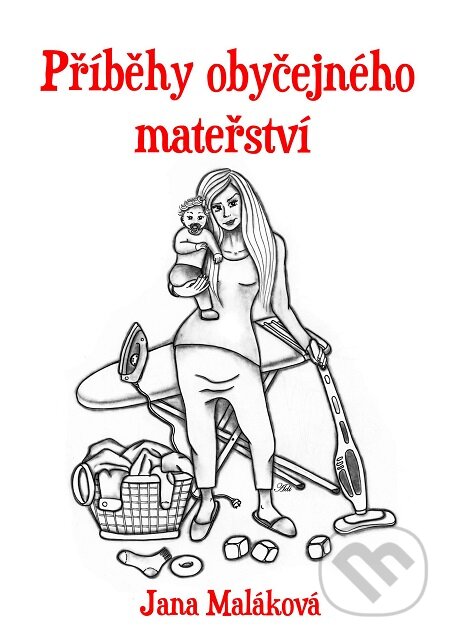 Příběhy obyčejného mateřství - Jana Maláková, E-knihy jedou