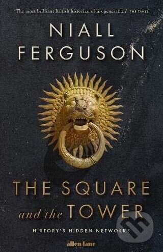 Kniha: The Square and the Tower (Niall Ferguson). Allen Lane, 2017 Kniha: The Square and the Tower (Niall Ferguson). Allen Lane, 2017