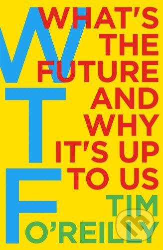 Kniha: The WTF! (Tim O'Reilly). Random House, 2017 Kniha: The WTF! (Tim O'Reilly). Random House, 2017