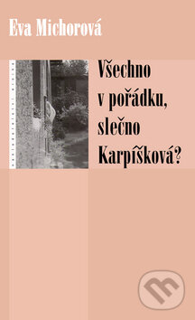 Kniha: Všechno v pořádku, slečno Karpíšková? (Eva Michorová a Michorová Eva). , 2002 Kniha: Všechno v pořádku, slečno Karpíšková? (Eva Michorová a Michorová Eva). , 2002