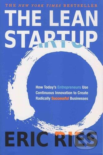 Kniha: The Lean Startup (Eric Ries). Currency, 2018 Kniha: The Lean Startup (Eric Ries). Currency, 2018