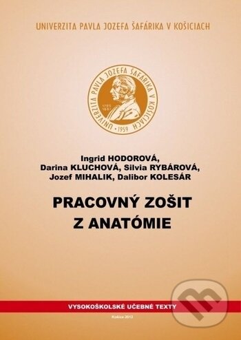 Kniha: Pracovný zošit z anatómie (Ingrid Hodorová). Univerzita Pavla Jozefa Šafárika v Košiciach, 2012 Kniha: Pracovný zošit z anatómie (Ingrid Hodorová). Univerzita Pavla Jozefa Šafárika v Košiciach, 2012