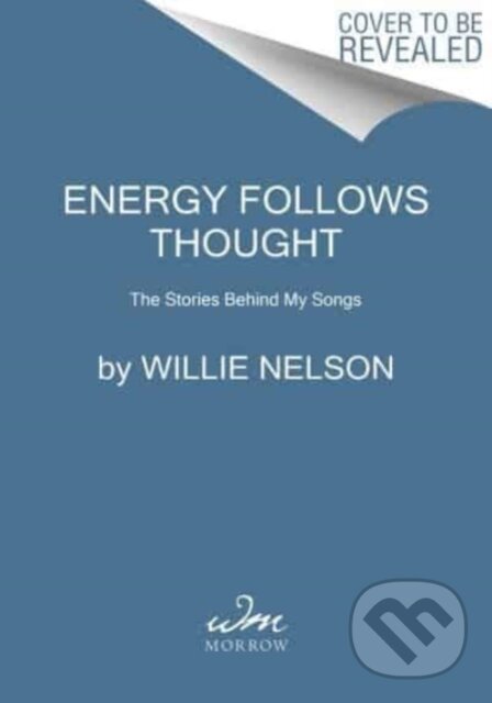 Kniha: Energy Follows Thought (David Ritz, Mickey Raphael a Willie Nelson). William Morrow, 2023 Kniha: Energy Follows Thought (David Ritz, Mickey Raphael a Willie Nelson). William Morrow, 2023