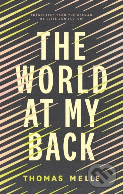 Kniha: The World at My Back (Thomas Melle). Biblioasis, 2023 Kniha: The World at My Back (Thomas Melle). Biblioasis, 2023