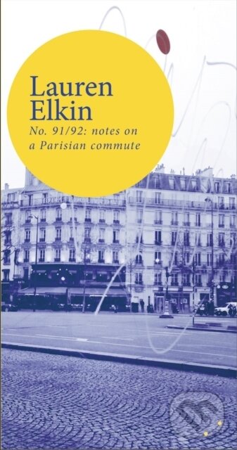 Kniha: No. 91/92: notes on a Parisian commute (Lauren Elkin). , 2021 Kniha: No. 91/92: notes on a Parisian commute (Lauren Elkin). , 2021