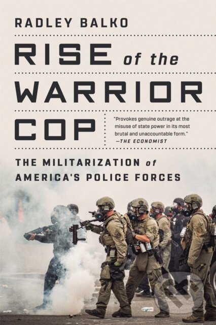 Kniha: Rise of the Warrior Cop (Radley Balko). Public Affairs, 2021 Kniha: Rise of the Warrior Cop (Radley Balko). Public Affairs, 2021