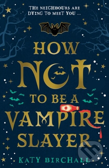Kniha: How Not To Be A Vampire Slayer (Katy Birchall). Scholastic, 2021 Kniha: How Not To Be A Vampire Slayer (Katy Birchall). Scholastic, 2021