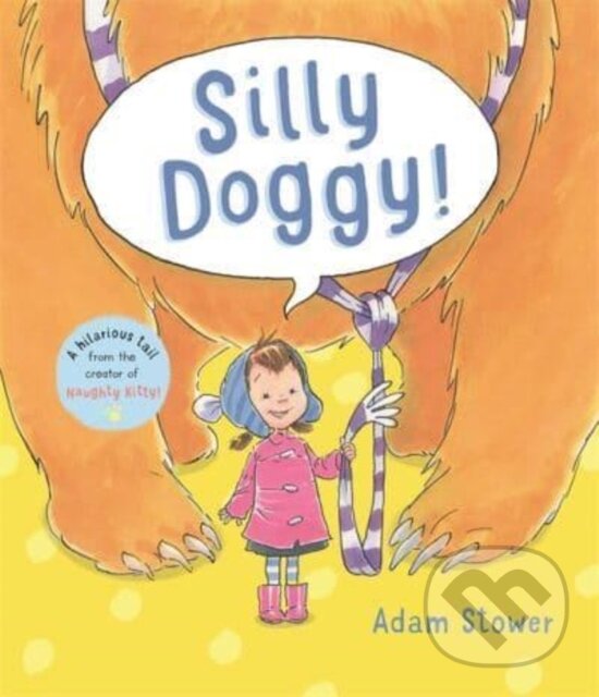 Kniha: Silly Doggy! (Adam Stower). Templar, 2022 Kniha: Silly Doggy! (Adam Stower). Templar, 2022