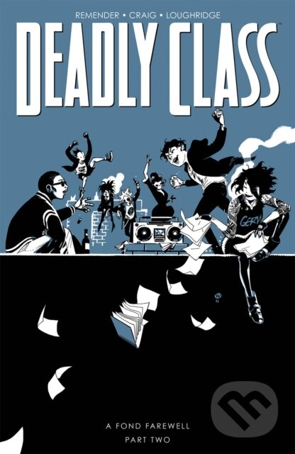 Kniha: Deadly Class, Volume 12: A Fond Farewell, Part Two (Rick Remender). Image Comics, 2022 Kniha: Deadly Class, Volume 12: A Fond Farewell, Part Two (Rick Remender). Image Comics, 2022
