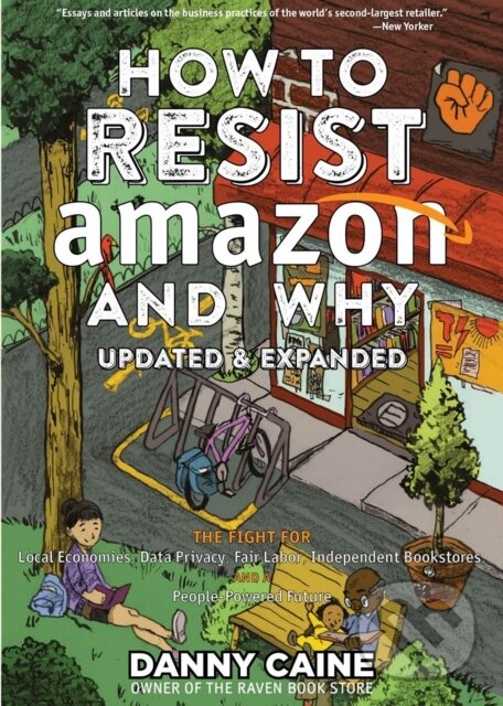 Kniha: How To Resist Amazon And Why (2nd Edition) (Danny Caine). Microcosm Publishing, 2022 Kniha: How To Resist Amazon And Why (2nd Edition) (Danny Caine). Microcosm Publishing, 2022