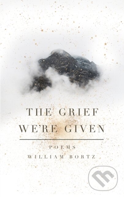 Kniha: The Grief We're Given (William Bortz). , 2021 Kniha: The Grief We're Given (William Bortz). , 2021