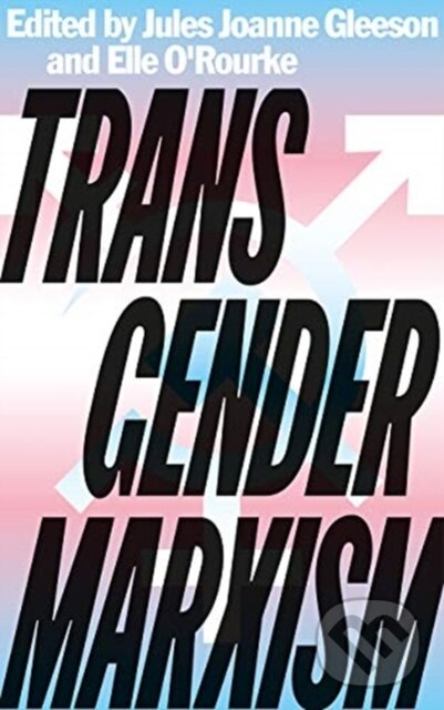 Kniha: Transgender Marxism (Elle O'Rourke a Jules Joanne Gleeson). Pluto Press, 2021 Kniha: Transgender Marxism (Elle O'Rourke a Jules Joanne Gleeson). Pluto Press, 2021