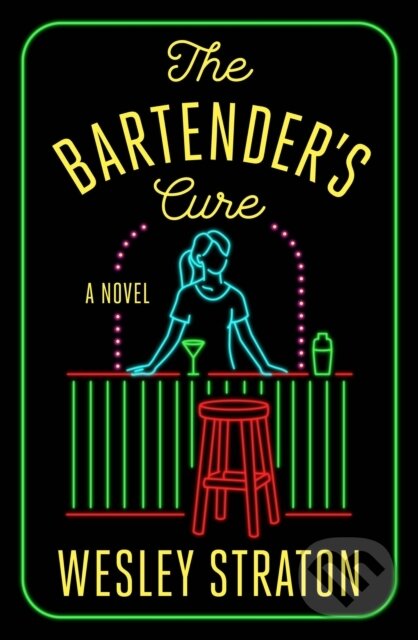 Kniha: The Bartender's Cure (Wesley Straton). Flatiron Books, 2022 Kniha: The Bartender's Cure (Wesley Straton). Flatiron Books, 2022
