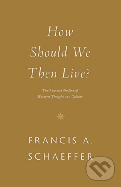 Kniha: How Should We Then Live? (Schaeffer Francis A). Crossway Books, 2022 Kniha: How Should We Then Live? (Schaeffer Francis A). Crossway Books, 2022