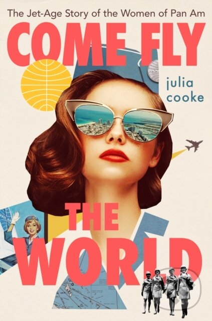Kniha: Come Fly The World (Julia Cooke). Mariner Books, 2022 Kniha: Come Fly The World (Julia Cooke). Mariner Books, 2022